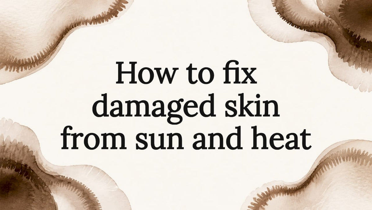 How to fix damaged skin from sun and heat - Body Face Scalp®