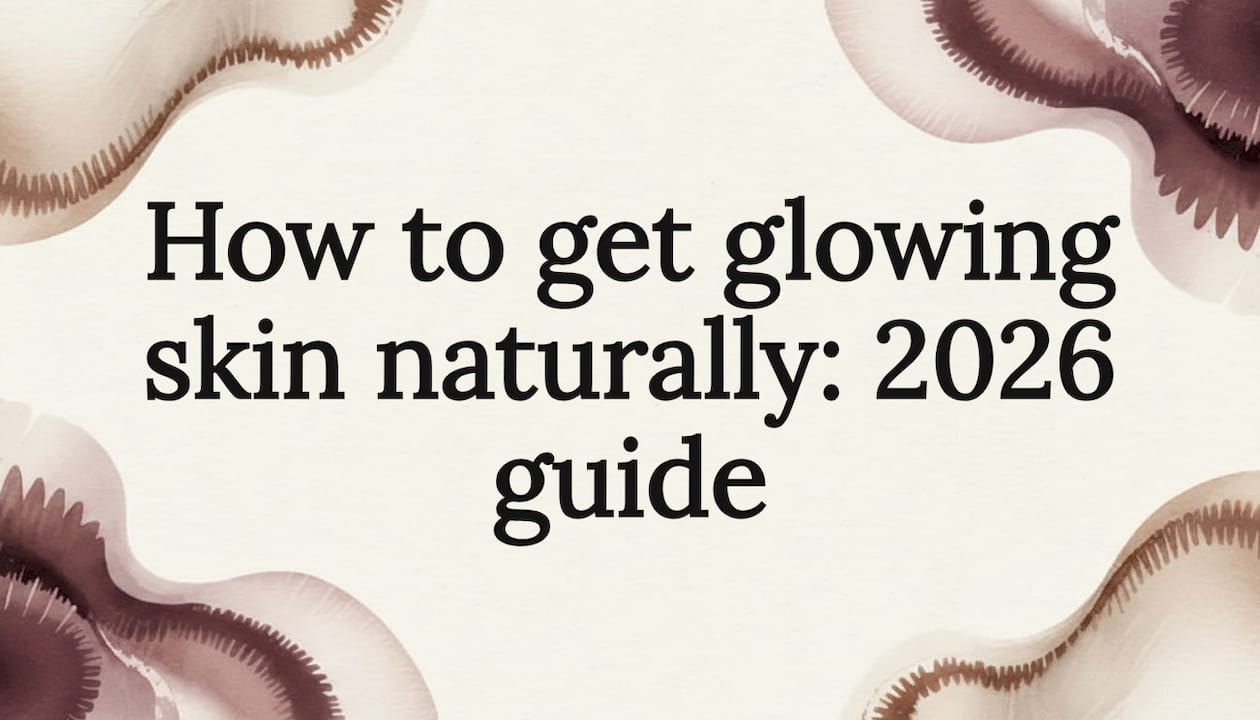 How to get glowing skin naturally: 2026 guide - Body Face Scalp®
