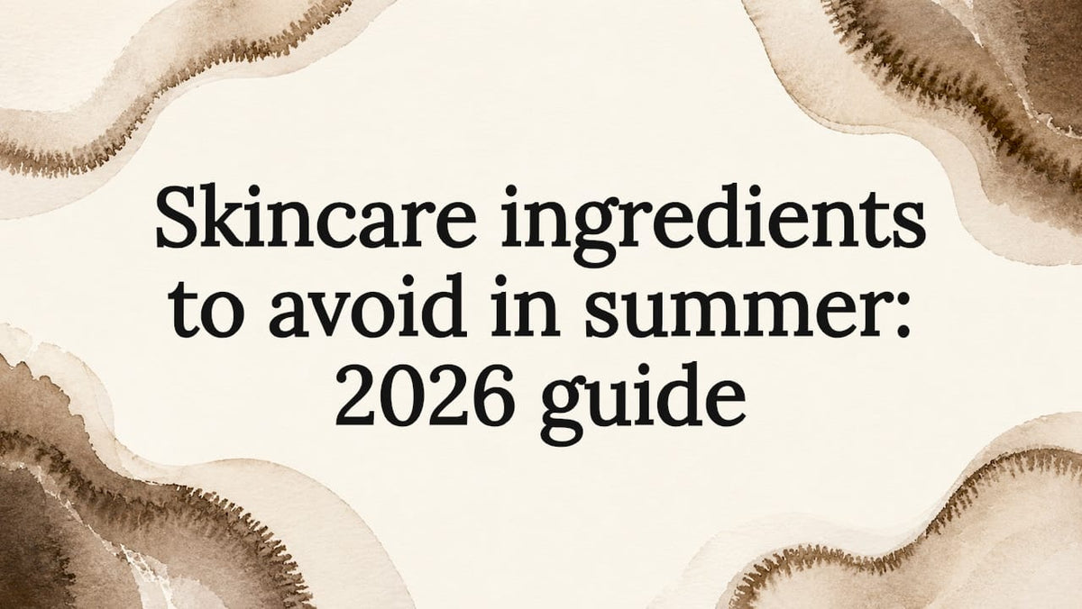 Skincare ingredients to avoid in summer: 2026 guide - Body Face Scalp®