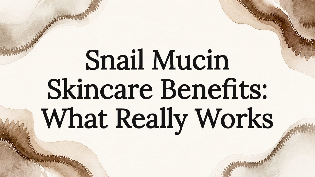 Snail mucin skincare benefits: what really works - Body Face Scalp®