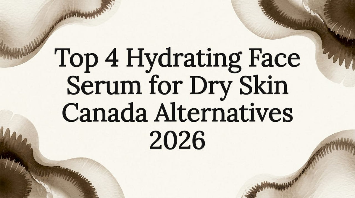 Top 4 Hydrating Face Serum for Dry Skin Canada Alternatives 2026 - Body Face Scalp®
