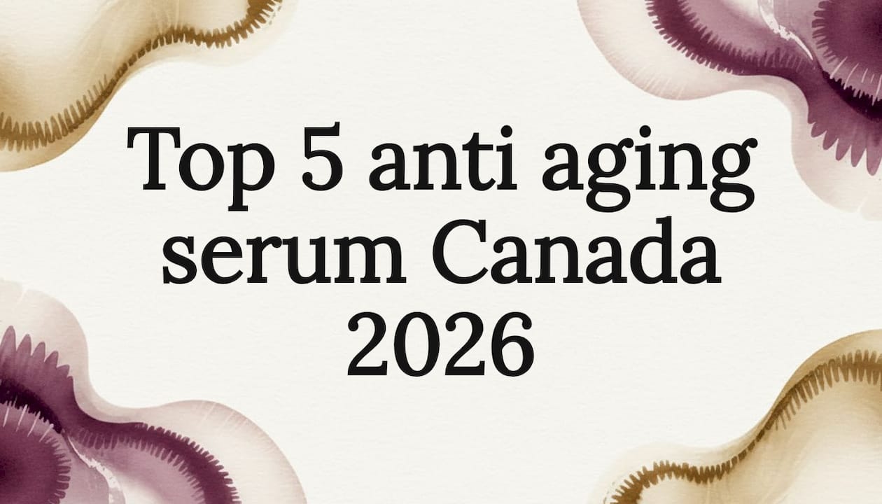 Top 5 anti aging serum Canada 2026 - Body Face Scalp®