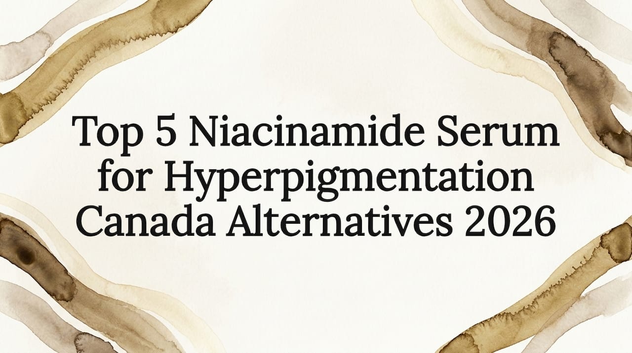 Top 5 Niacinamide Serum for Hyperpigmentation Canada Alternatives 2026 - Body Face Scalp®