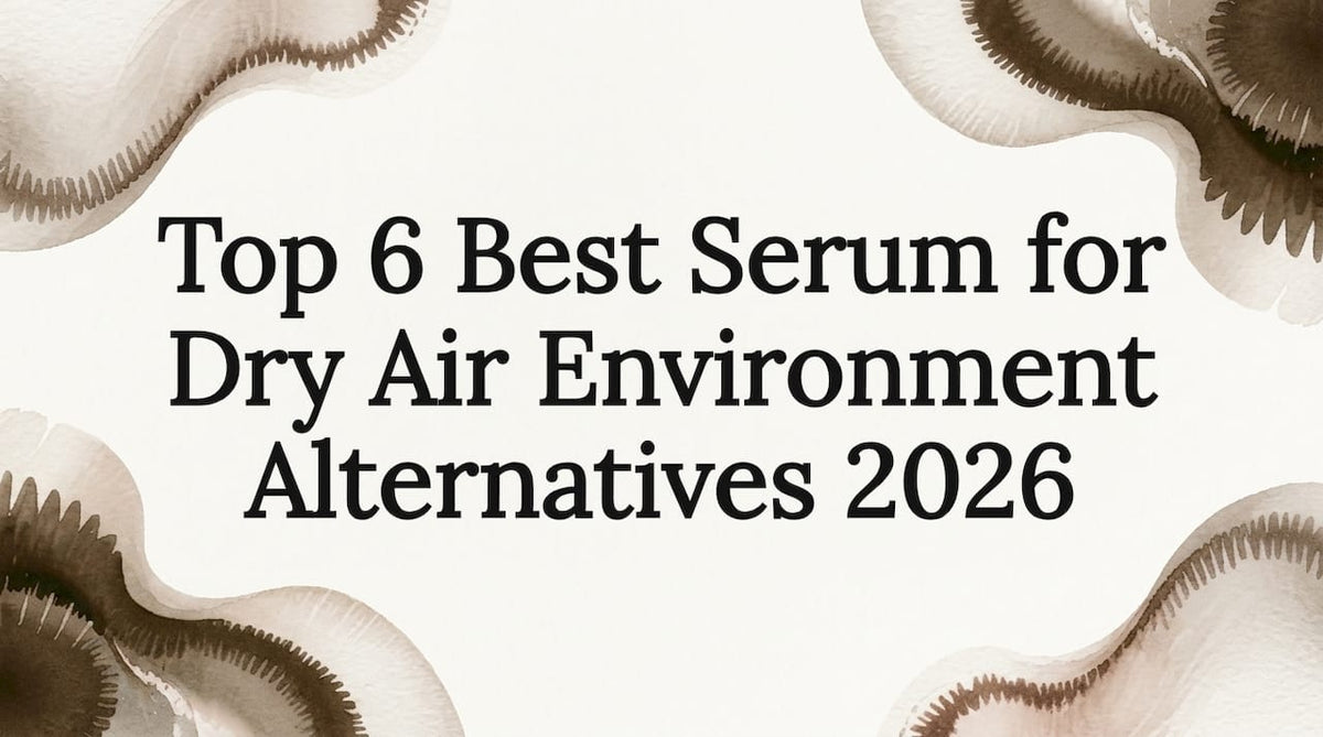 Top 6 Best Serum for Dry Air Environment Alternatives 2026 - Body Face Scalp®
