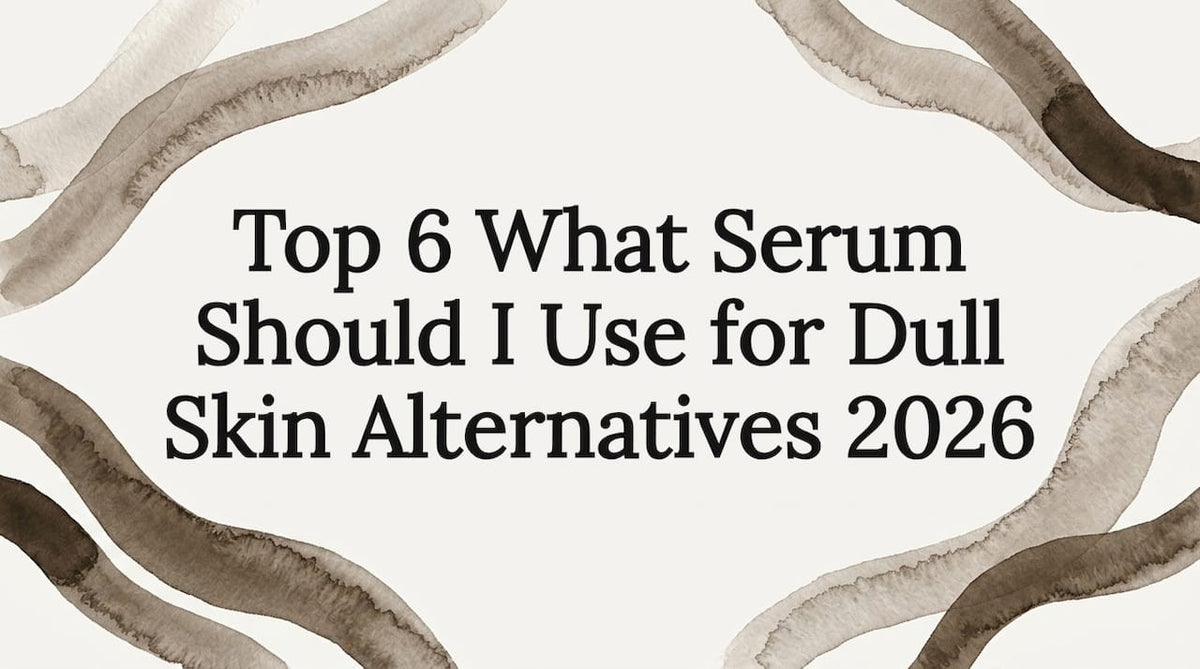 Top 6 What Serum Should I Use for Dull Skin Alternatives 2026 - Body Face Scalp®