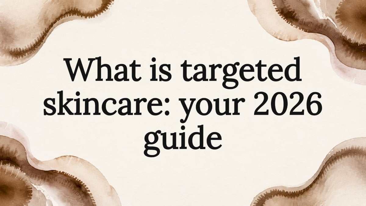 What is targeted skincare: your 2026 guide - Body Face Scalp®